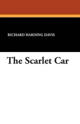 The Scarlet Car - Richard Harding Davis - cover