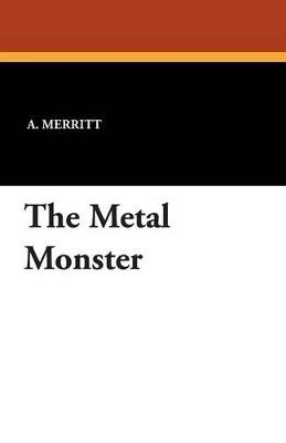 The Metal Monster - A Merritt - cover