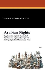 Arabian Nights: Supplemental Nights to the Book of the Thousand Nights and a Night with Notes and Anthropological and Explanatory, Vol
