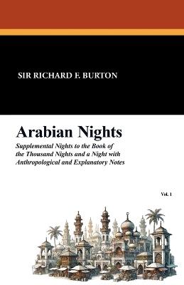 Arabian Nights: Supplemental Nights to the Book of the Thousand Nights and a Night with Notes and Anthropological and Explanatory, Vol - cover