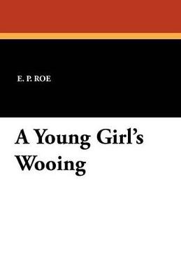 A Young Girl's Wooing - E P Roe - cover
