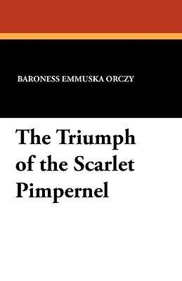 The Triumph of the Scarlet Pimpernel - Baroness Emmuska Orczy - cover