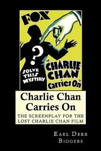 Charlie Chan Carries On: The Screenplay for the Lost Charlie Chan Film - Earl Derr Biggers,Philip Klein,Barry Conners - cover