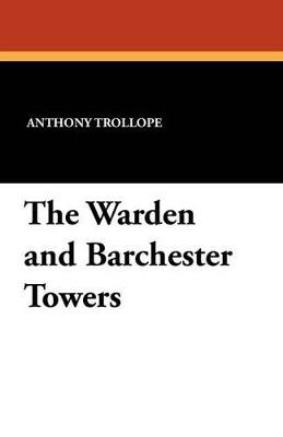 The Warden and Barchester Towers - Anthony Trollope - cover