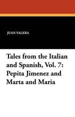 Tales from the Italian and Spanish, Vol. 7: Pepita Jimenez and Marta and Maria