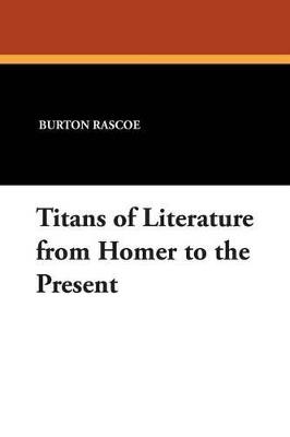 Titans of Literature from Homer to the Present - Burton Rascoe - cover