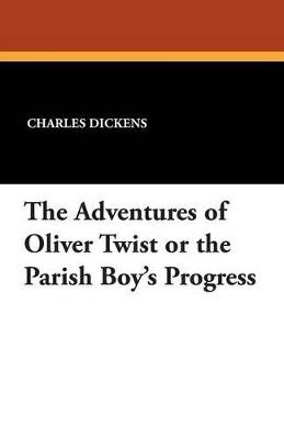 The Adventures of Oliver Twist or the Parish Boy's Progress - Charles Dickens - cover