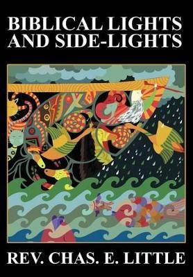 Biblical Lights and Side-Lights: Ten Thousand Illustrations, Third Edition - Charles E Little - cover