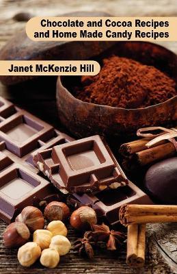Chocolate and Cocoa Recipes and Home Made Candy Recipes - Janet McKenzie Hill,Maria Parloa - cover