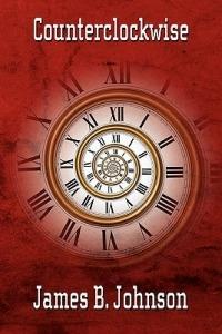 Counterclockwise: A Science Fiction Novel - James B Johnson - cover