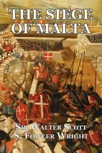 The Siege of Malta: An Historical Novel - Walter Scott,S Fowler Wright - cover