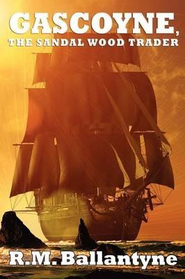 Gascoyne, the Sandal Wood Trader - Robert Michael Ballantyne - cover