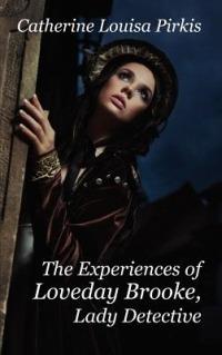 The Experiences of Loveday Brooke, Lady Detective - Catherine Louisa Pirkis - cover