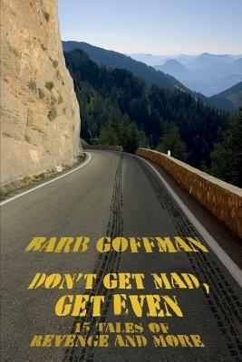 Don't Get Mad, Get Even: 15 Tales of Revenge and More - Barb Goffman - cover
