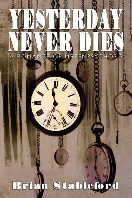 Yesterday Never Dies: A Romance of Metempsychosis - Brian Stableford - cover