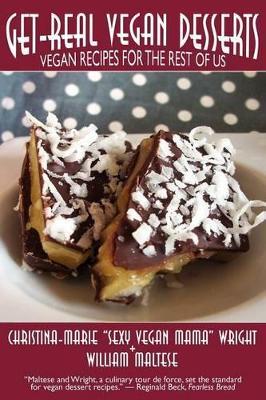 Get-Real Vegan Desserts: Vegan Recipes for the Rest of Us - Christina-Marie Wright,William Maltese - cover