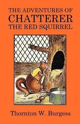 The Adventures of Chatterer the Red Squirrel - Thornton W Burgess - cover