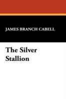 The Silver Stallion: A Comedy of Redemption - James Branch Cabell - cover