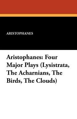 Aristophanes: Four Major Plays (Lysistrata, the Acharnians, the Birds, the Clouds) - Aristophanes - cover