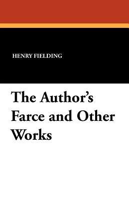 The Author's Farce and Other Works - Henry Fielding - cover