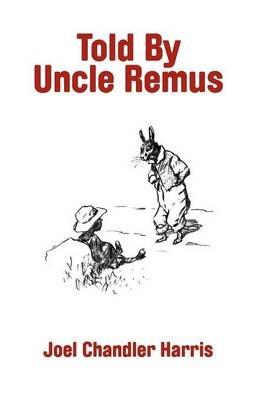Told By Uncle Remus - Joel Chandler Harris - cover