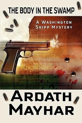 The Body in the Swamp: A Washington Shipp Mystery - Ardath Mayhar - cover