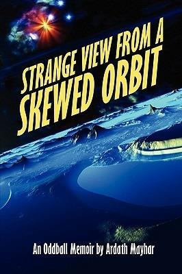 Strange View from a Skewed Orbit: An Oddball Memoir - Ardath Mayhar - cover