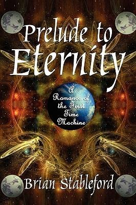 Prelude to Eternity: A Romance of the First Time Machine - Brian Stableford - cover