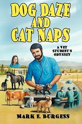 Dog Daze and Cat Naps: A Vet Student's Odyssey - Mark E. Burgess - cover