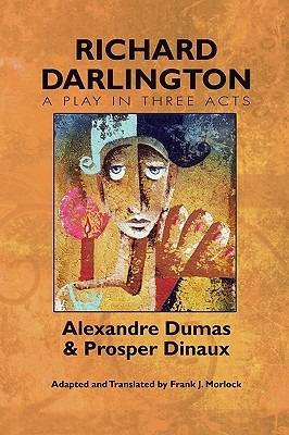 Richard Darlington: A Play in Three Acts - Alexandre Dumas,Prosper Dinaux - cover