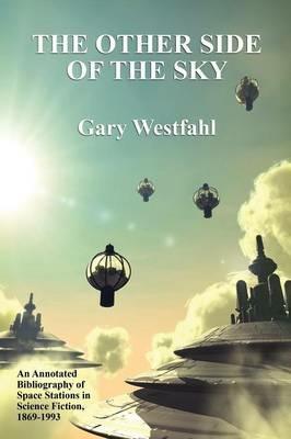 The Other Side of the Sky: An Annotated Bibliography of Space Stations in Science Fiction, 1869-1993 - Gary Westfahl - cover