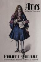 Atys: A Play in Five Acts - Philippe Quinault - cover