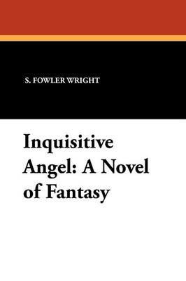 Inquisitive Angel: A Novel of Fantasy - S Fowler Wright - cover