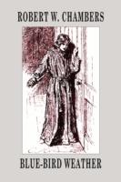 Blue-Bird Weather - Robert W Chambers - cover