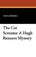 The Cat Screams: A Hugh Rennert Mystery - Todd Downing - cover