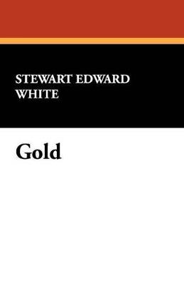 Gold - Stewart Edward White - cover