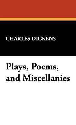Plays, Poems, and Miscellanies - Charles Dickens - cover
