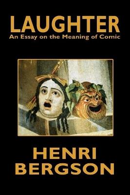 Laughter: An Essay on the Meaning of Comic - Henri Bergson - cover