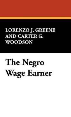 The Negro Wage Earner - Lorenzo J Greene,Carter G Woodson,Lorenzo J Greene - cover