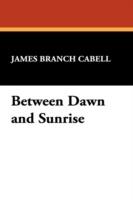 Between Dawn and Sunrise - James Branch Cabell - cover