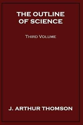 The Outline of Science, Third Volume - J Arthur Thomson - cover