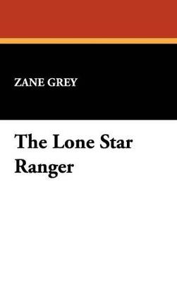 The Lone Star Ranger - Zane Grey - cover