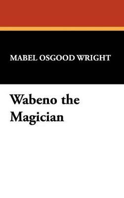 Wabeno the Magician - Mabel Osgood Wright - cover