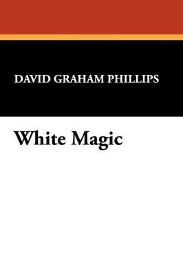 White Magic - David Graham Phillips - cover