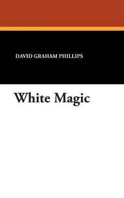 White Magic - David Graham Phillips - cover