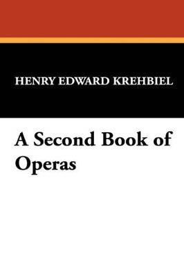 A Second Book of Operas - Henry Edward Krehbiel - cover