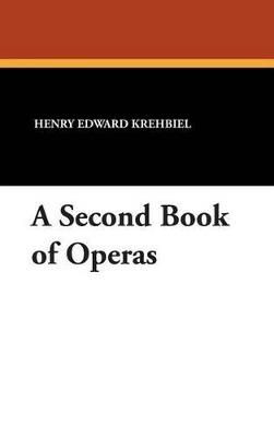 A Second Book of Operas - Henry Edward Krehbiel - cover