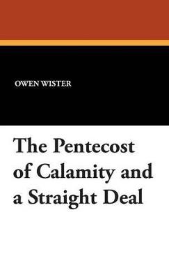 The Pentecost of Calamity and a Straight Deal - Owen Wister - cover