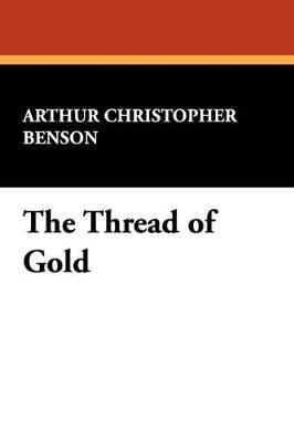 The Thread of Gold - Arthur Christopher Benson - cover
