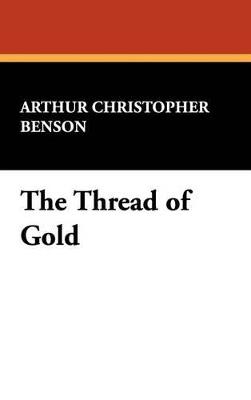 The Thread of Gold - Arthur Christopher Benson - cover